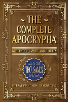 The Complete Apocrypha: 2018 Edition with Enoch, Jasher, and Jubilees
