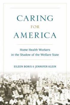 Hardcover Caring for America: Home Health Workers in the Shadow of the Welfare State Book