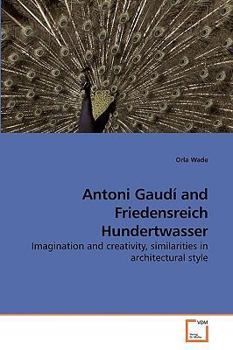 Antoni Gaudí and Friedensreich Hundertwasser: Imagination and creativity, similarities in architectural style