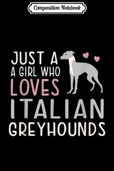 Composition Notebook: Just a Girl Who Loves Italian Greyounds Dog Lover  Journal/Notebook Blank Lined Ruled 6x9 100 Pages