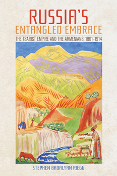 Hardcover Russia's Entangled Embrace: The Tsarist Empire and the Armenians, 1801-1914 Book