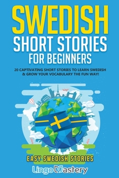 Paperback Swedish Short Stories for Beginners: 20 Captivating Short Stories to Learn Swedish & Grow Your Vocabulary the Fun Way! Book