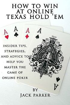 Paperback How to Win at Online Texas Hold 'em: Insider Tips, Strategies, and Advice to Help You Master the Game of Online Poker Book