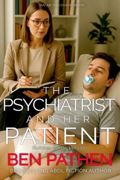 The Psychiatrist And Her Patient (Rubber Pants Version): An ABDL/Femdom/Nappy story