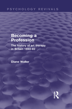 Hardcover Becoming a Profession: The History of Art Therapy in Britain 1940-82 Book