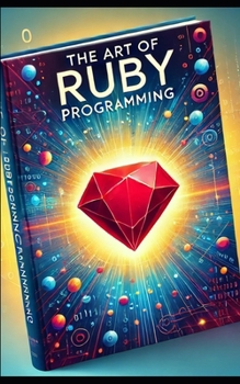 Paperback The Art Of Ruby Programming: Programming Made Easy for Ruby Automation Testers Book