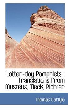 Latter-Day Pamphlets : Translations from Mus?us, Tieck, Richter