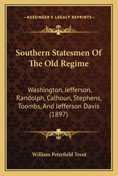 Paperback Southern Statesmen Of The Old Regime: Washington, Jefferson, Randolph, Calhoun, Stephens, Toombs, And Jefferson Davis (1897) Book
