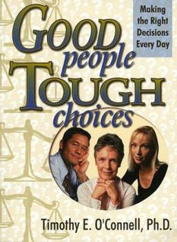 Paperback Good People, Tough Choices: Making the Right Decisions Every Day Book