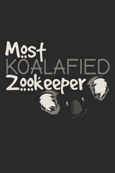 Most Koalafied Zookeeper: Notebook A5 Size, 6x9 inches, 120 lined Pages, Zoologist Zookeeper Zoo Keeper Funny Koala Qualified