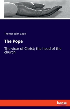 Paperback The Pope: The vicar of Christ; the head of the church Book