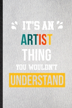 Paperback It's an Artist Thing You Wouldn't Understand: Lined Notebook For Artist Job Title. Ruled Journal For Favorite Career Future Graduate. Unique Student T Book