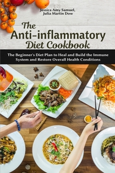 Paperback The Anti-Inflammatory Diet Cookbook: The Beginner's Diet Plan to Heal and Build the Immune System and Restore Overall Health Conditions Book