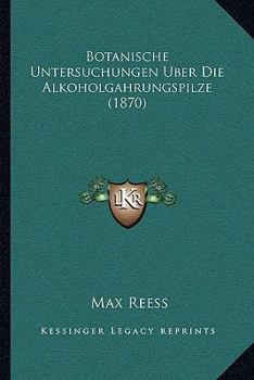 Paperback Botanische Untersuchungen Uber Die Alkoholgahrungspilze (1870) [German] Book