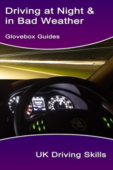 Driving at Night & in Bad Weather: A Guide to Winter Driving (Glovebox Guides)