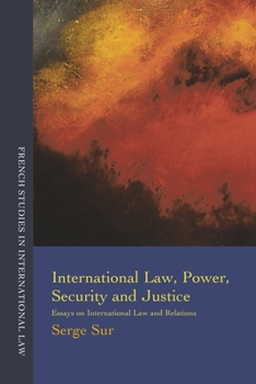 International Law, Power, Security and Justice: Essays on International Law and Relations - Book  of the French Studies in International Law