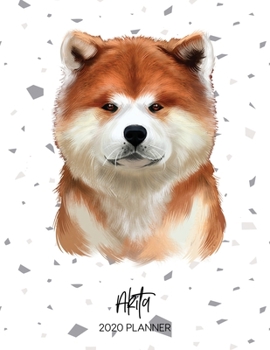 Akita 2020 Planner: Dated Weekly Diary With To Do Notes & Dog Quotes (Awesome Calendar Planners for Pup Owners - Pedigree Breeds)