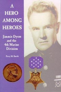 Paperback A Hero Among Heroes: Jimmie Dyess and the 4th Marine Division Book