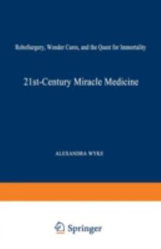 Paperback 21st-Century Miracle Medicine: Robosurgery, Wonder Cures, and the Quest for Immortality Book