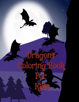 Paperback Dragons Coloring Book For Kids: Dragons Coloring Book For Kids Ages 4-8 Boys & Girls Fantasy for Children Ages 4 5 6 7 8 Book