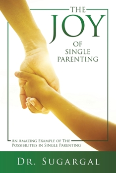 Paperback The Joy of Single Parenting: An Amazing Example of The Possibilities in Single Parenting Book