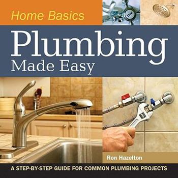Spiral-bound Home Basics - Plumbing Made Easy: A Step-By-Step Guide for Common Plumbing Projects Book