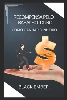 Paperback Recompensa Pelo Trabalho Duro: Como ganhar dinheiro [Portuguese] Book