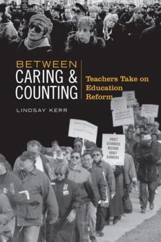 Hardcover Between Caring & Counting: Teachers Take on Education Reform Book