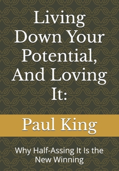 Paperback Living Down Your Potential, And Loving It: : Why Half-Assing It Is the New Winning Book