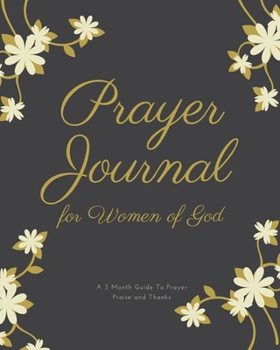 Prayer Journal for Women of God A 3 Month Guide To Prayer Praise and Thanks: Bliss Theme Modern Calligraphy and Lettering Best Holiday Gift Idea