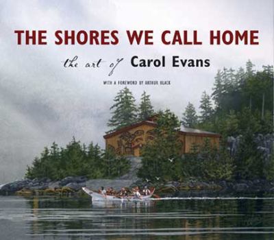 Paperback The Shores We Call Home: The Art of Carol Evans Book