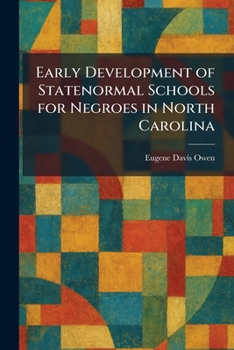 Paperback Early Development of Statenormal Schools for Negroes in North Carolina Book