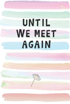 Paperback Until We Meet Again: Blank Lined Notebook Journal Gift for Friend, Coworker, Boss Book