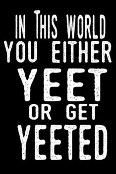 Paperback In This World You Either Yeet Or Get Yeeted: Meme Journal/Notebook Blank Lined Ruled 6x9 100 Pages Book
