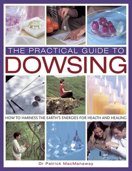 Hardcover The Practical Guide to Dowsing: How to Harness the Earth's Energies for Health and Healing Book