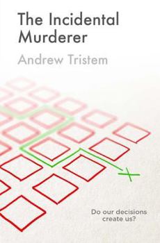 Paperback The Incidental Murderer: Do our decisions create us? Book