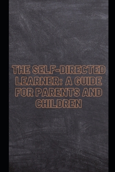 Paperback The Self-Directed Learner: A Guide for Parents and Children Book