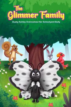 Paperback The Glimmer Family: Dusty-Ashley Overcomes Her Schoolyard Bully Book