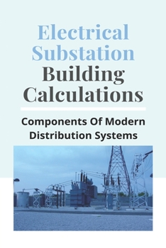 Paperback Electrical Substation Building Calculations: Components Of Modern Distribution Systems: Substation Key Plan Book