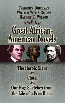 Paperback Three Great African-American Novels: The Heroic Slave/Clotel/Our Nig Book