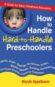 Paperback How to Handle Hard-To-Handle Preschoolers: A Guide for Early Childhood Educators Book