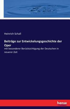 Paperback Beiträge zur Entwickelungsgeschichte der Oper: mit besonderer Berücksichtigung der Deutschen in neuerer Zeit [German] Book