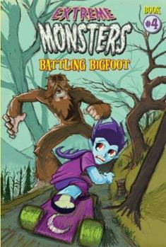 Battling Bigfoot (Extreme Monsters) - Book #4 of the Extreme Monsters