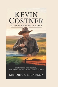 KEVIN COSTNER: A Life in Film and Legacy: From actor to director, the making of an American cinema icon