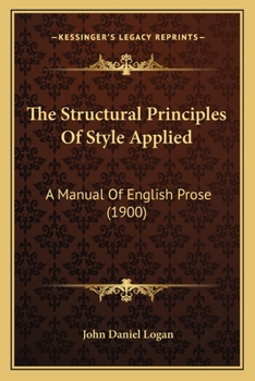 Paperback The Structural Principles Of Style Applied: A Manual Of English Prose (1900) Book