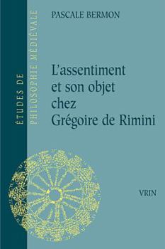 Paperback L'Assentiment Et Son Objet Chez Gregoire de Rimini [French] Book
