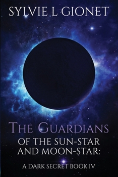 The Guardians of The Sun-Star And Moon-Star: A Dark Secret - Book #4 of the Guardians