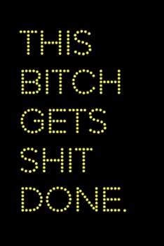 Paperback This Bitch Gets Shit Done: A 6x9 Lined Journal (Yellow) Book