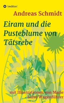 Hardcover Eiram und die Pusteblume von Tätsrebe: mit Illustrationen von Marie Luise Wagenführer [German] Book