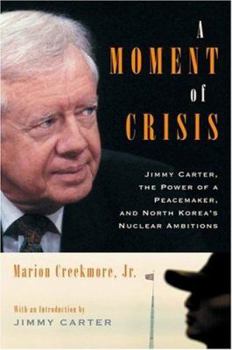 Hardcover A Moment of Crisis: Jimmy Carter, the Power of a Peacemaker, and North Koreas Nuclear Ambitions Book
